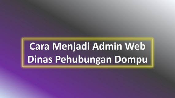 Jika Ingin Menjadi Admin Web Dinas Perhubungan Dompu